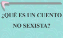 ¿Qué es un cuento no sexista? | Recurso educativo 72566